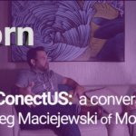 Why ConectUS: A Conversation with Greg Maciejewski of MobileVu