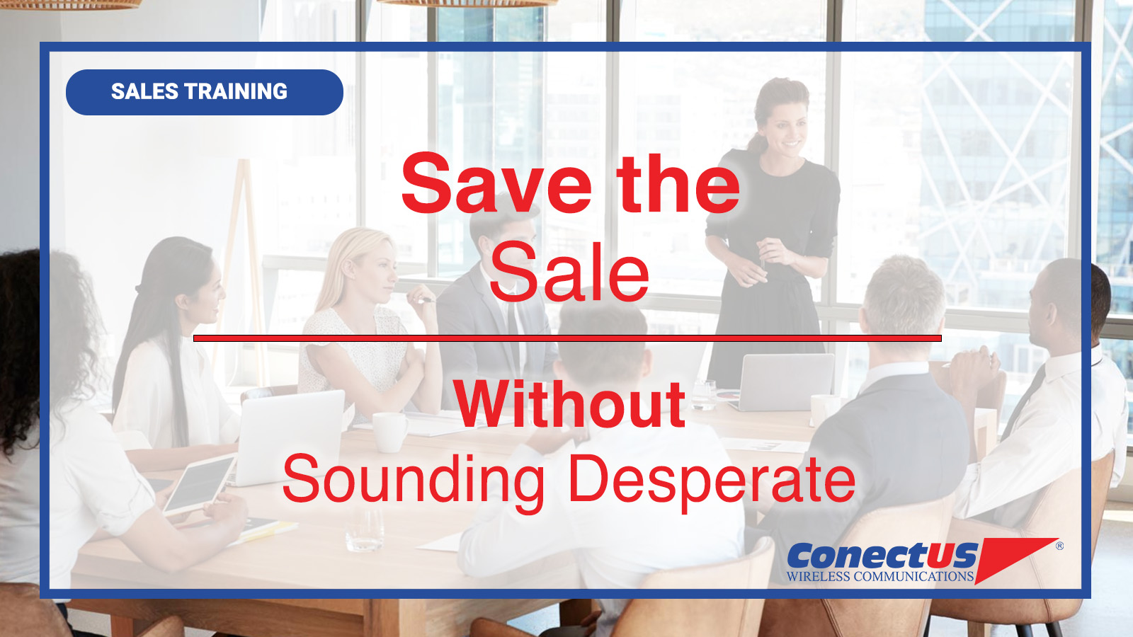 ConectUS Wireless, Sales Training, Sales Tips
