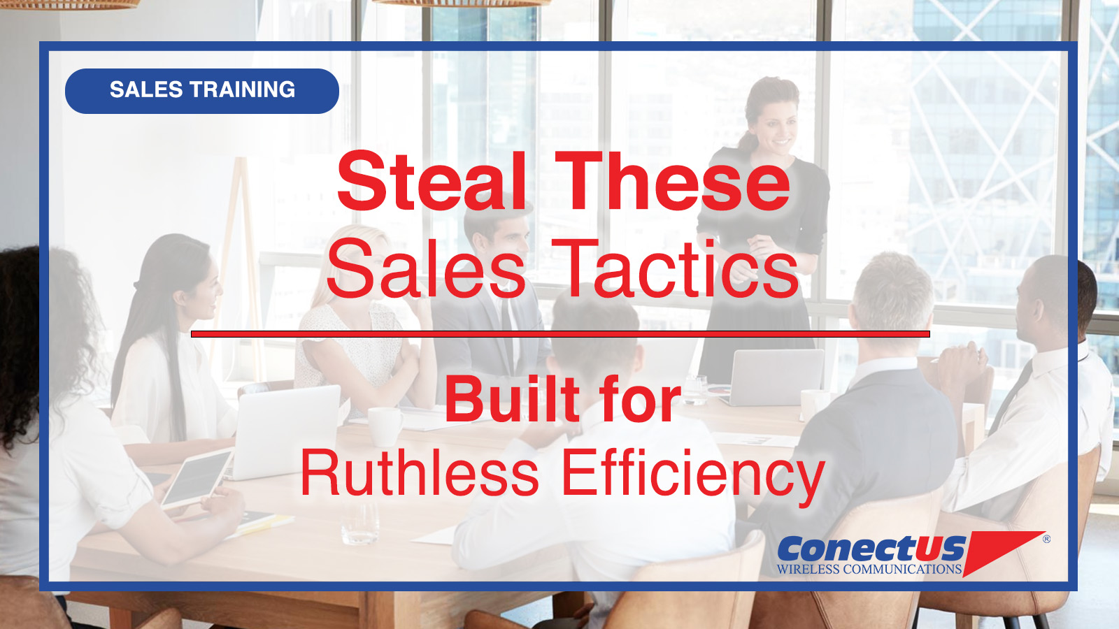 ConectUS Wireless, Sales Training, Sales Tips
