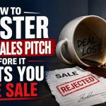 How to Master Your Sales Pitch Before It Costs You the Sale