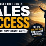 The Mindset Shift That Changes Everything in Sales